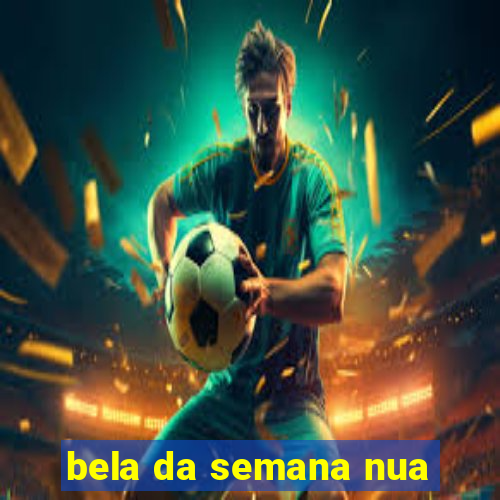 bela da semana nua